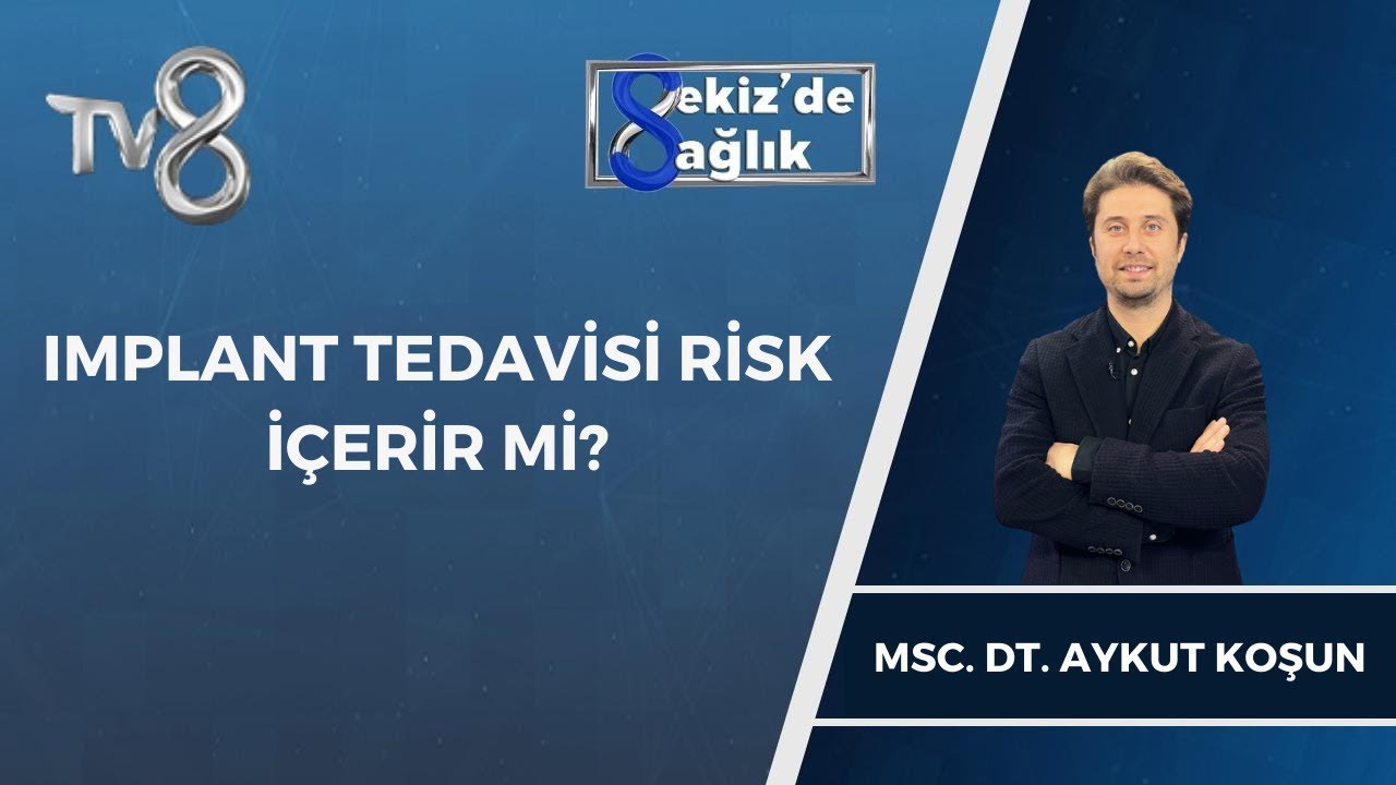 Aykut Koşun – TV8 Sekiz'de Sağlık: Does Dental Implant Treatment Involve Any Risks?