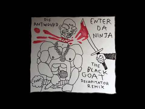 DIE ANTWOORD - ENTER DA NINJA (The Black Goat Decapitator Remix) [Official Audio]