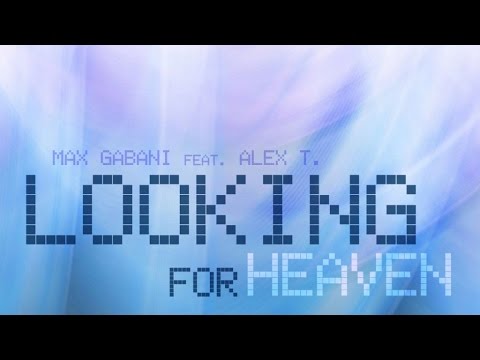 Max Gabani Ft. Alex T. - Looking For Heaven - Video Lyrics