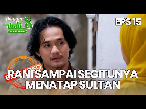 Sultan Merasa Rani Mengkhawatirkan Dirinya - AMANAH WALI 8 | EPS 15 EXTENDED VERSION