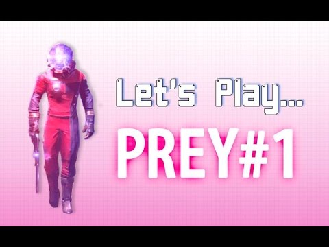 Let's Play... PREY (Part 1) - wherein the game crashes
