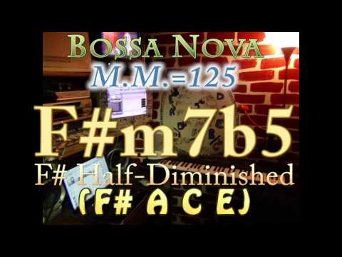 F#m7b5 Half-Dim (F# A C E) Bossa Nova - M.M.=125 - One Chord Vamp