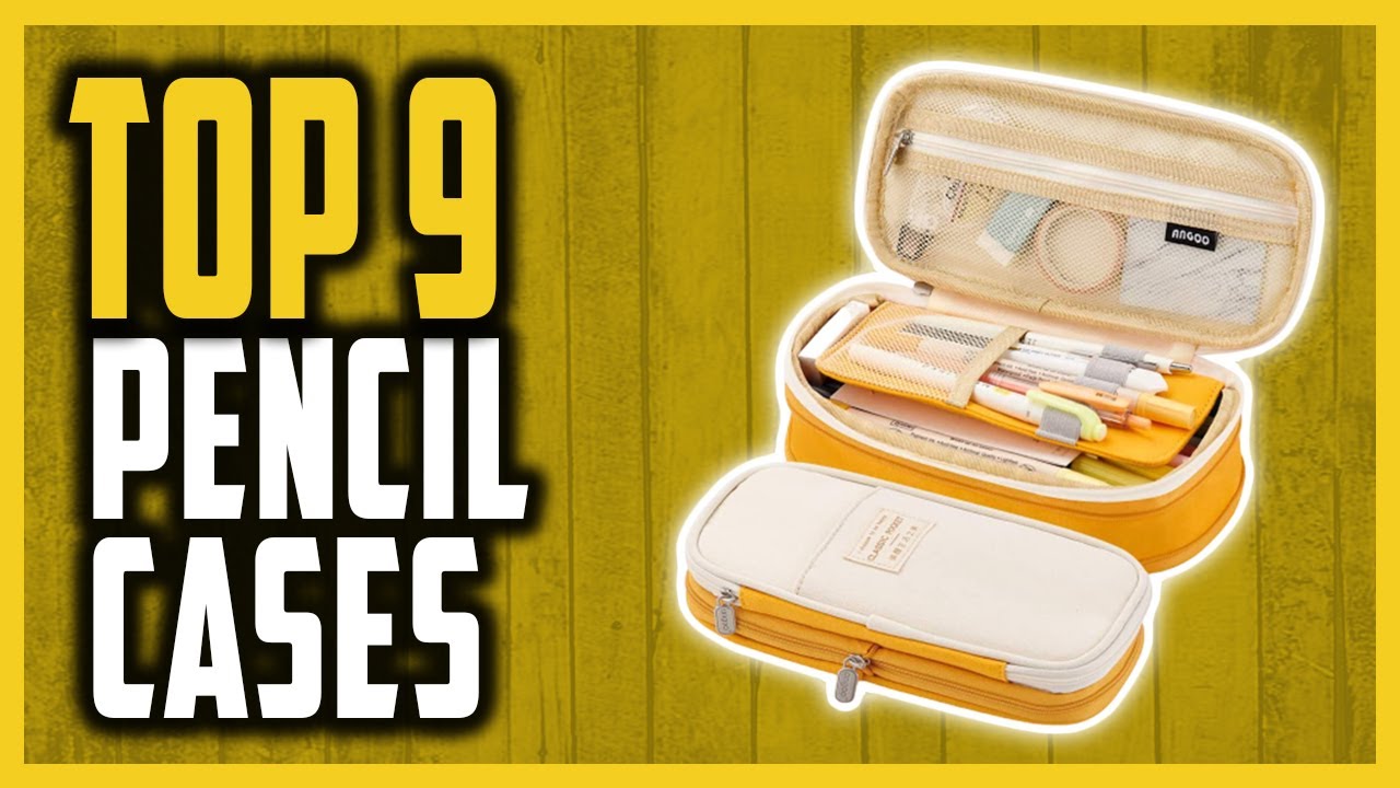 Best Pencil Case Reviews In 2025 | Top 9 Coolest Pencil Cases To Keep Your Writing Tools Organized