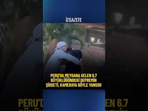 Peru’da meydana gelen 6.7 büyüklüğündeki depremin şiddeti, kameraya böyle yansıdı #deprem #peru
