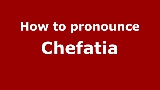 How to pronounce Chefatia