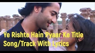 Ye Rishte Hain Pyaar Ke Title Song/Track With Lyrics