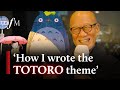 Studio Ghibli composer: ‘I wrote the Totoro theme in 20 minutes!’