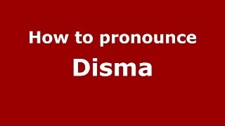 How to pronounce Disma