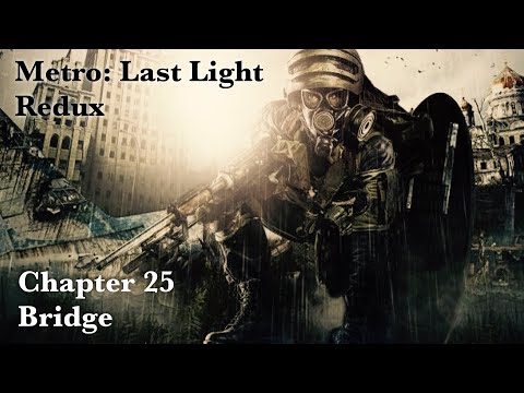 METRO: LAST LIGHT REDUX I CHAPTER 25 I BRIDGE I PS5 I 4K 60 FPS