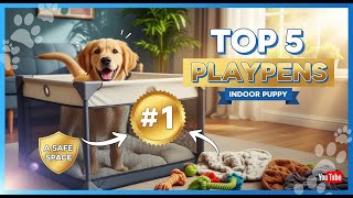 TOP 5 Best Indoor Puppy Playpen 2026 | A Safe and Secure Spa