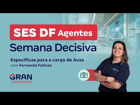 Concurso SES DF Agentes: Semana Decisiva! Específicas para o cargo de Avas