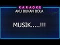 KARAOKE AKU BUKAN BOLA RESSA FATRICIA SONG WRITE GEGE SUHARA