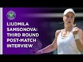 Liudmila Samsonova Third Round Post-Match Interview | Wimbledon 2021