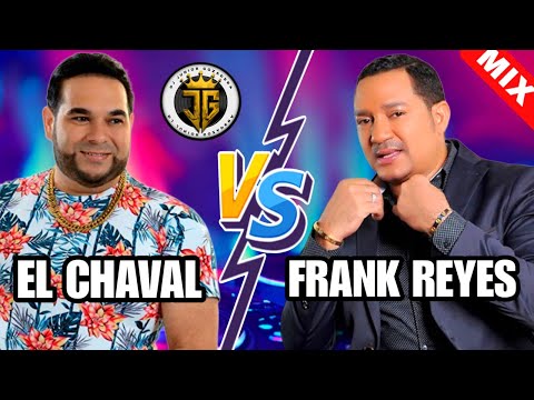 EL CHAVAL VS FRANK REYES - BACHATA MIX - MEZCLA DE BACHATA - BACHATA VIEJA - LO MEJOR DE LA BACHATA