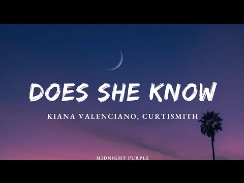 Kiana Valenciano, Curtismith- Does She Know (lyrics)
