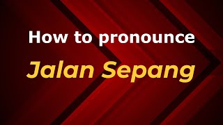 How to pronounce Jalan Sepang
