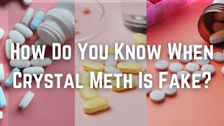 How Do You Know When Crystal Meth Is Fake