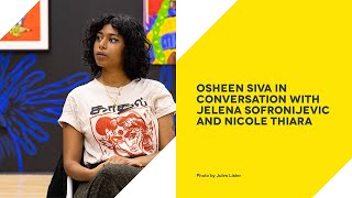 Osheen Siva In Conversation with Jelena Sofronijevic and Nicole Thiara