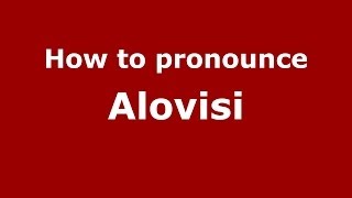 How to pronounce Alovisi