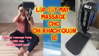 lắp đặt máy massage bụng cho chị khách vip quận 12_m350new_ zalo0903579486