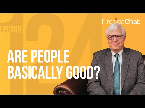 Fireside Chat Ep. 124 — Are People Basically Good? | Fireside Chat