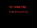 Ten Years After You Re Driving Me Crazy + Lyrics ...