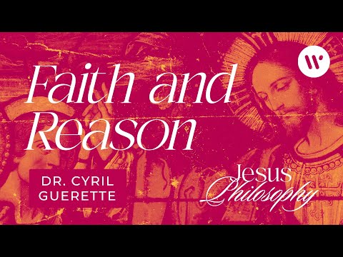 Faith and Reason – Dr. Cyril Guerette – Jesus Philosophy