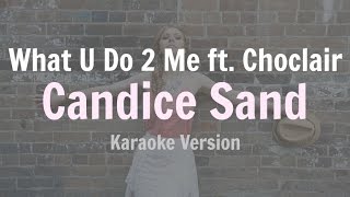 Candice Sand - What U Do 2 Me (feat. Choclair) [Karaoke/Instrumental]
