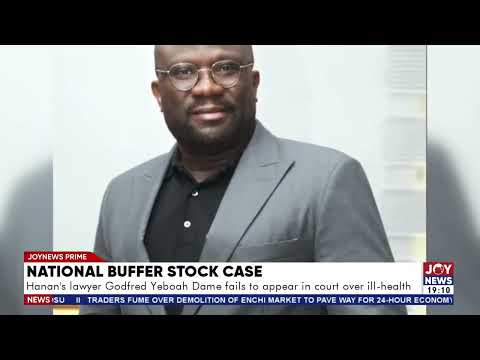 Hanan’s lawyer Godfred Yeboah Dame fails to appear in court over ill-health.