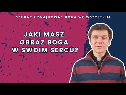 What image of God do you have in your heart? [Seek and find God in everything]