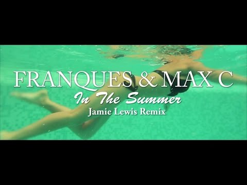 Franques ft. Max C - In The Summer (Jamie Lewis Remix) [Official Video]