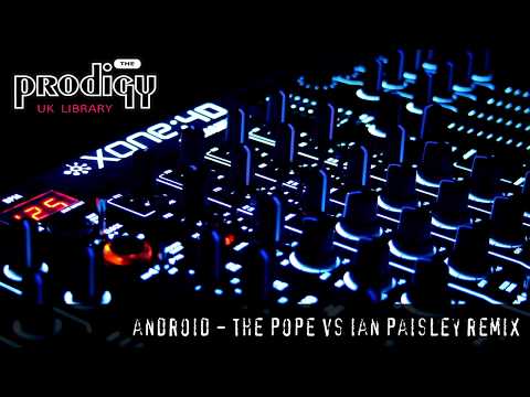 The Prodigy - Remixes and Remakes - Android The Pope vs Ian Paisley Remix