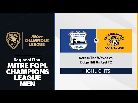 FQPL Champions League Men Regional Final - Across The Waves vs. Edge Hill United FC Highlights