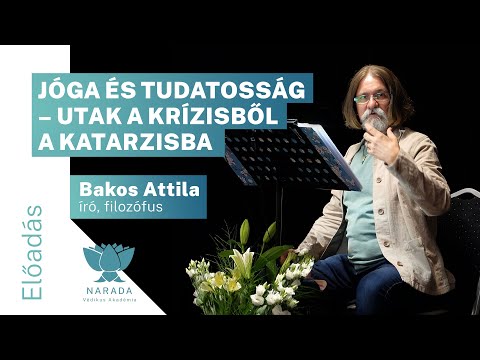 Bakos Attila | Jóga és tudatosság – Utak a krízisből a katarzisba