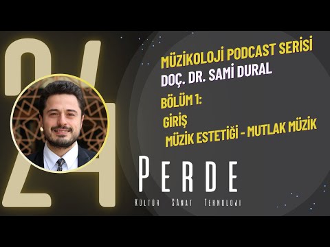 Müzikoloji Podcast Serisi - Doç. Dr. Sami Dural - B1; Giriş - Müzik Estetiği - Mutlak Müzik