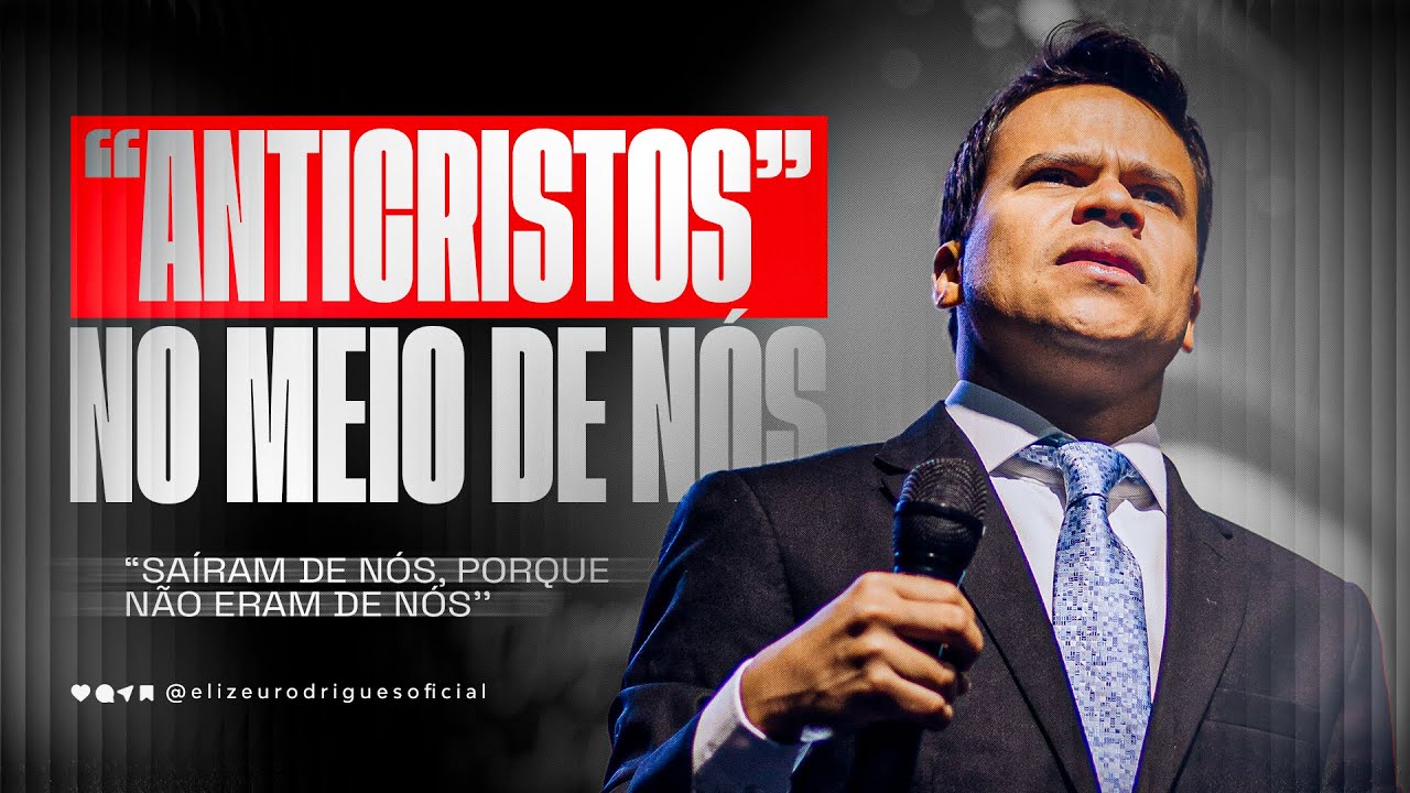 “Anticristos” No Meio De Nós l Pr. Elizeu Rodrigues