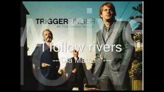 Triggerfinger - I follow rivers LYRICS