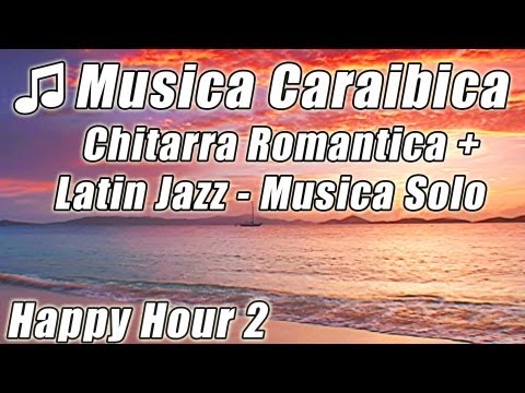 Caraibi Isola Musica Chitarra Romantica Rilassante Latin Jazz Happy Hour Canzoni Spiaggia Tropicale