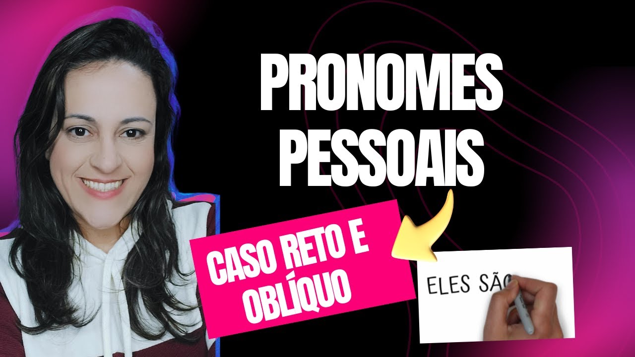 PRONOMES PESSOAIS (CASO RETO E CASO OBLÍQUO)