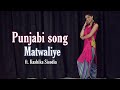 Matwaliye |Satinder Sartaaj | Kashika Sisodia Choreography
