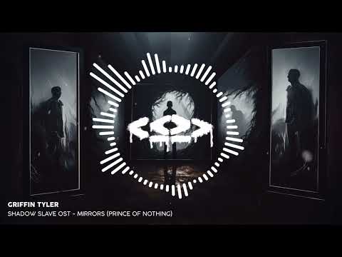 Griffin Tyler - Mirrors (Prince of Nothing) [Shadow Slave OST]