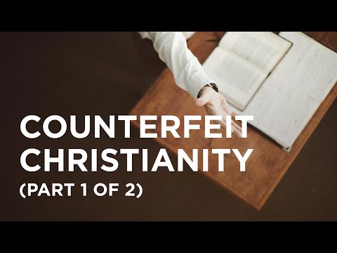 Counterfeit Christianity (Part 1 of 2) - 05/10/23