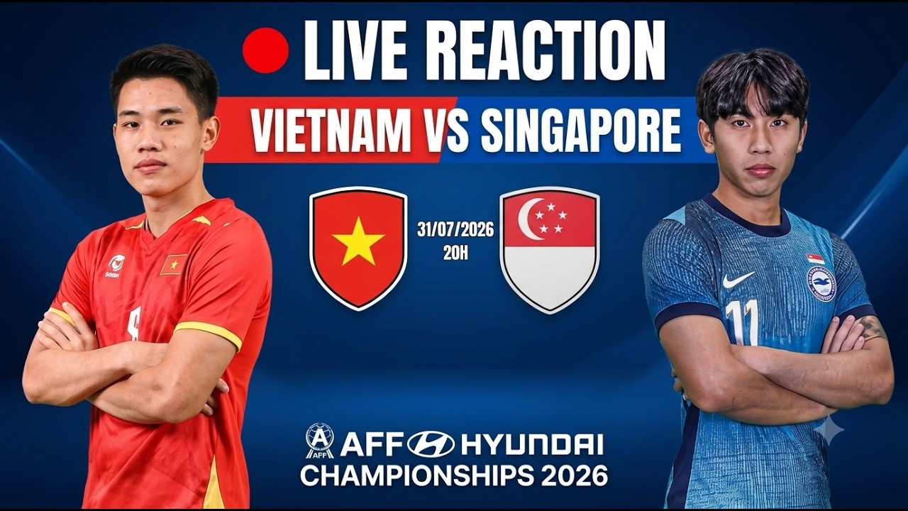 🔴 LIVE REACTION VIETNAM VS SINGAPORE | AFF HYUNDAI Giải vô địchS 2026