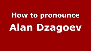 How to pronounce Alan Dzagoev