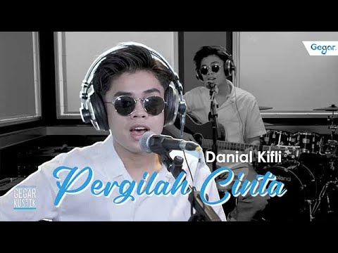 Pergilah Cinta - Danial Kifli #GEGARKustik