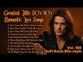 Greatest Hits Romantic Love Songs Love Songs 80 S 90 S Soft Rock Ballads Playlist Vol 188