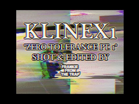 KLINEX1 - ZERO TOLERANCE PT.1 (SHOT BY FRANKIEFROMTHETRAP)
