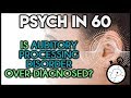 Is Auditory Processing Disorder Over Diagnosed Psych In 60