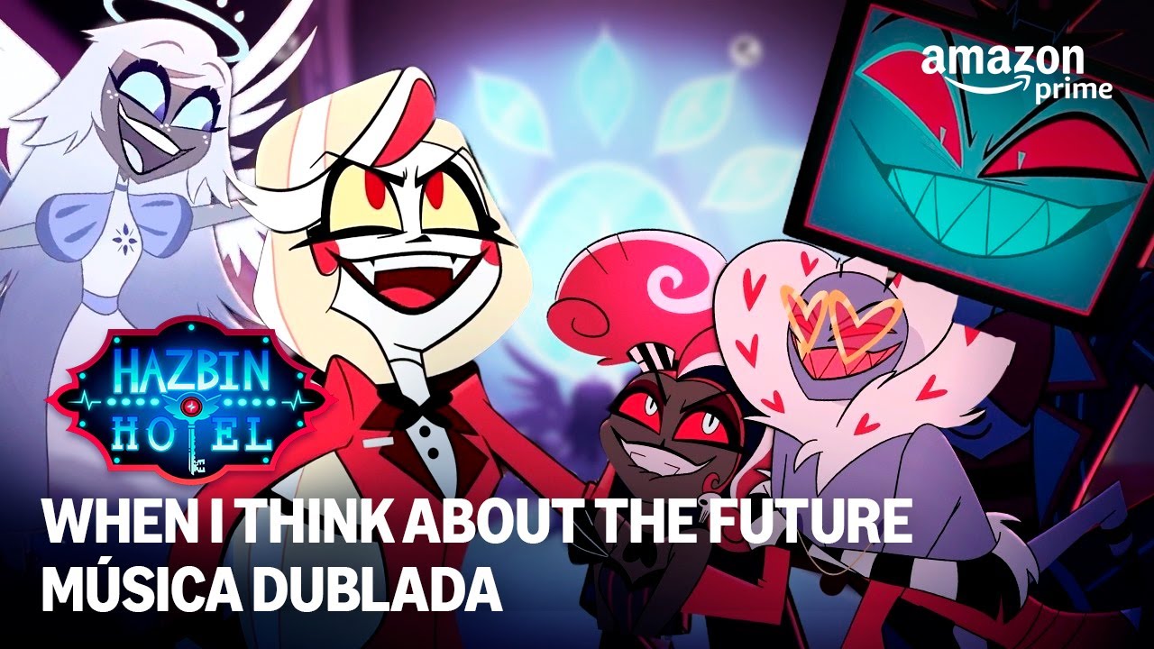 When I think about the future - Música  dublada | Hazbin Hotel | Prime Video