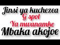Angalia Jinsi Ya Kuchezea UKEN G Spott Kabla Ya Kutombaa